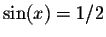 $\sin(x) =
1/2$