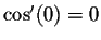 $\cos'(0) = 0$