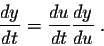 \begin{displaymath}\frac{dy}{dt} = \frac{du}{dt} \frac{dy}{du}\;.\end{displaymath}