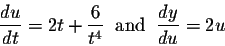 \begin{displaymath}\frac{du}{dt} = 2t + \frac{6}{t^4}\;\;\mbox{and}\;\; \frac{dy}{du} = 2u\end{displaymath}