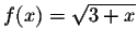 $f(x) = \sqrt{3+x}$