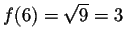 $f(6) = \sqrt{9}= 3$