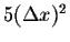 $5 (\Delta x
)^2$