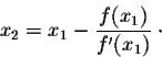 \begin{displaymath}x_2 = x_1 - \frac{f(x_1)}{f'(x_1)} \;\cdot\end{displaymath}