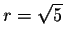 $r = \sqrt{5}$