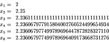 \begin{displaymath}\begin{array}{cl}
x_1=&2\\
x_2=&2.25\\
x_3=&2.2361111111111...
...7110\\
x_6=&2.236067977499789696409173668731276\\
\end{array}\end{displaymath}
