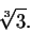 \begin{displaymath}\sqrt[3]{3}.\end{displaymath}
