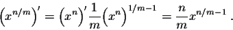 \begin{displaymath}\Big(x^{n/m}\Big)' = \Big(x^n\Big)' \frac{1}{m} \Big(x^n\Big)^{1/m -1} = \frac{n}{m} x^{n/m -1}\;.\end{displaymath}