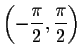 $\left(\displaystyle
-\frac{\pi}{2},\frac{\pi}{2}\right)$