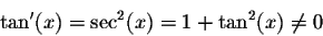 \begin{displaymath}\tan'(x) = \sec^2(x)= 1+ \tan^2(x) \neq 0\end{displaymath}