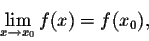\begin{displaymath}\lim_{x \rightarrow x_0} f(x) = f(x_0),\end{displaymath}