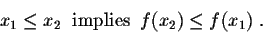 \begin{displaymath}x_1 \leq x_2 \;\;\mbox{implies}\;\; f(x_2) \leq f(x_1)\;.\end{displaymath}