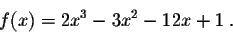 \begin{displaymath}f(x) = 2x^3 - 3x^2 - 12 x + 1\;.\end{displaymath}