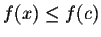 $f(x)
\leq f(c)$