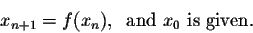 \begin{displaymath}x_{n+1} = f(x_n),\;\;\mbox{and $x_0$ is given.}\end{displaymath}
