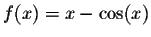 $f(x) = x-\cos(x)$