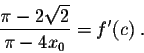 \begin{displaymath}\frac{\pi - 2\sqrt{2}}{\pi - 4 x_0} = f'(c)\;.\end{displaymath}