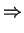 $\displaystyle \Rightarrow$