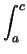 $\displaystyle \int_{a}^{c}$
