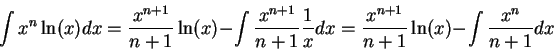 \begin{displaymath}\int x^n \ln(x) dx = \frac{x^{n+1}}{n+1} \ln(x) - \int \frac{...
...{1}{x} dx = \frac{x^{n+1}}{n+1} \ln(x) - \int \frac{x^n}{n+1}dx\end{displaymath}