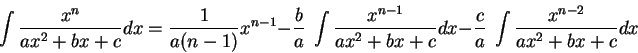 \begin{displaymath}\int \frac{x^n}{ax^2 + b x + c}dx = \frac{1}{a(n-1)}x^{n-1} -...
...b x + c}dx - \frac{c}{a}\;\int \frac{x^{n-2}}{ax^2 + b x + c}dx\end{displaymath}