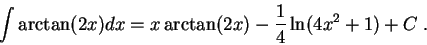 \begin{displaymath}\int \arctan(2 x) dx = x \arctan(2 x) - \frac{1}{4}\ln(4 x^2+1) + C\;.\end{displaymath}