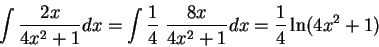 \begin{displaymath}\int \frac{2 x}{4 x^2 + 1}dx = \int \frac{1}{4}\; \frac{8 x}{4 x^2 + 1}dx = \frac{1}{4} \ln(4 x^2+1)\end{displaymath}