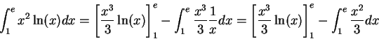 \begin{displaymath}\int_1^e x^2 \ln(x) dx = \left[\frac{x^3}{3} \ln(x)\right]_1^...
...left[\frac{x^3}{3} \ln(x)\right]_1^e - \int_1^e \frac{x^2}{3}dx\end{displaymath}