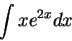 \begin{displaymath}\int x e^{2x} dx\end{displaymath}