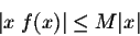 \begin{displaymath}\vert x\; f(x)\vert \leq M \vert x\vert\end{displaymath}