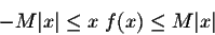 \begin{displaymath}-M \vert x\vert \leq x\; f(x) \leq M \vert x\vert \end{displaymath}