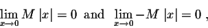 \begin{displaymath}\lim_{x \rightarrow 0} M\;\vert x\vert = 0\;\;\mbox{and} \;\; \lim_{x \rightarrow 0} -M\;\vert x\vert = 0\;,\end{displaymath}