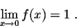 \begin{displaymath}\lim_{x \rightarrow 0} f(x) = 1\;.\end{displaymath}