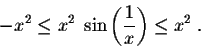 \begin{displaymath}- x^2 \leq x^2\;\sin\left(\frac{1}{x}\right) \leq x^2 \;. \end{displaymath}