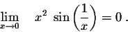 \begin{displaymath}\lim_{x \rightarrow 0}\quad x^2\;\sin\left(\frac{1}{x}\right) = 0\;.\end{displaymath}