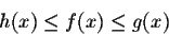 \begin{displaymath}h(x) \leq f(x) \leq g(x)\end{displaymath}