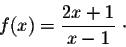 \begin{displaymath}f(x) = \frac{2x+1}{x-1}\;\cdot\end{displaymath}