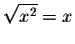 $\sqrt{x^2} = x$
