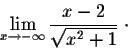 \begin{displaymath}\lim_{x \rightarrow -\infty} \frac{x-2}{\sqrt{x^2 +1}}\;\cdot\end{displaymath}