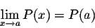 \begin{displaymath}\lim_{x \rightarrow a} P(x) = P(a)\;\end{displaymath}