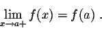 \begin{displaymath}\lim_{x \rightarrow a+} f(x) = f(a)\;.\end{displaymath}