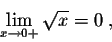 \begin{displaymath}\lim_{x \rightarrow 0+} \sqrt{x} = 0\;,\end{displaymath}