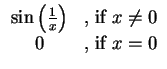 $\displaystyle \begin{array}{cl}\sin\left(\frac{1}{x}\right)&\mbox{,
if } x\not=0  0&\mbox{, if }x=0\end{array}$