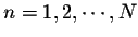 $n=1,2,\cdots,N$