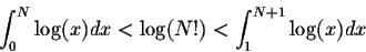 \begin{displaymath}\int_{0}^{N} \log(x) dx < \log(N!) < \int_{1}^{N+1} \log(x) dx\end{displaymath}