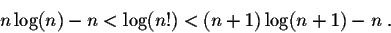 \begin{displaymath}n\log(n) - n < \log(n!) < (n+1)\log(n+1) - n\;.\end{displaymath}