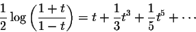 \begin{displaymath}\frac{1}{2} \log\left(\frac{1+t}{1-t}\right) = t + \frac{1}{3} t^3 + \frac{1}{5} t^5 + \cdots\end{displaymath}