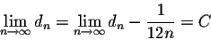 \begin{displaymath}\lim_{n \rightarrow \infty} d_n = \lim_{n \rightarrow \infty} d_n - \displaystyle \frac{1}{12n} = C \end{displaymath}