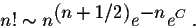 \begin{displaymath}n! \sim n^{\displaystyle (n+ 1/2)}e^{\displaystyle-n} e^{C}\;.\end{displaymath}
