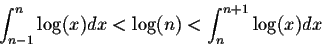 \begin{displaymath}\int_{n-1}^{n} \log(x) dx < \log(n) < \int_{n}^{n+1} \log(x) dx\end{displaymath}